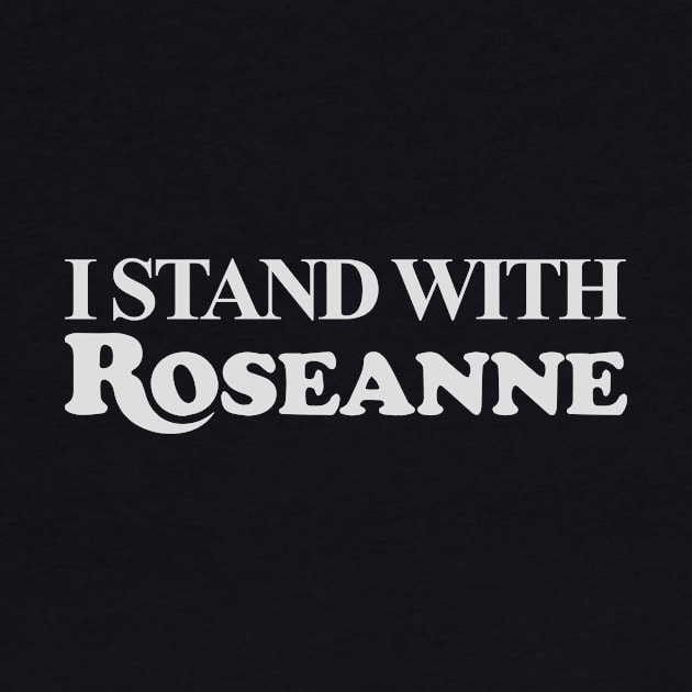 I STAND WITH ROSEANNE by VISION2020